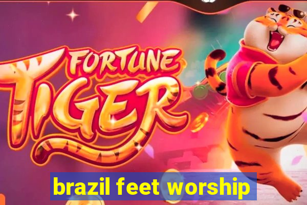 brazil feet worship